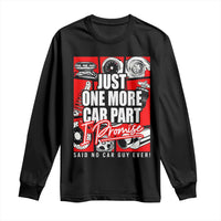 Car Lover Long Sleeve Shirt Just One More Car Part I Promise