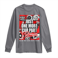 Car Lover Long Sleeve Shirt Just One More Car Part I Promise