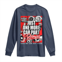 Car Lover Long Sleeve Shirt Just One More Car Part I Promise