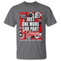 Car Lover T Shirt Just One More Car Part I Promise