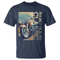 Funny Biker T Shirt I'm Not Old I'm Classic Motorcycle Rider
