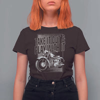 Motorcycle Rider T Shirt For Women Take It Out And Play With It
