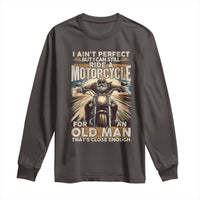 Motorcycle Rider Long Sleeve Shirt I Ain't Perfect But I Can Still Ride A Motorcycle