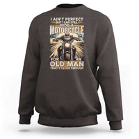 Motorcycle Rider Sweatshirt I Ain't Perfect But I Can Still Ride A Motorcycle