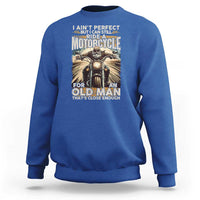 Motorcycle Rider Sweatshirt I Ain't Perfect But I Can Still Ride A Motorcycle