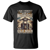 Motorcycle Rider T Shirt I Ain't Perfect But I Can Still Ride A Motorcycle
