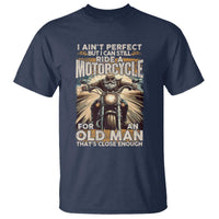 Motorcycle Rider T Shirt I Ain't Perfect But I Can Still Ride A Motorcycle
