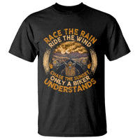 Motorcycle Rider T Shirt Race The Rain Ride The Wind Chase The Sunset
