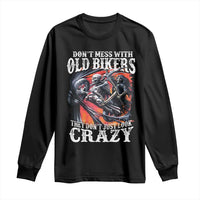 Motorcycle Rider Long Sleeve Shirt Don't Mess With Old Bikers They Don't Just Look Crazy