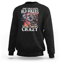 Motorcycle Rider Sweatshirt Don't Mess With Old Bikers They Don't Just Look Crazy