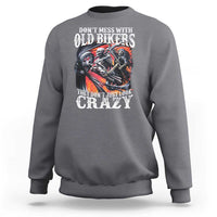 Motorcycle Rider Sweatshirt Don't Mess With Old Bikers They Don't Just Look Crazy