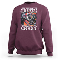 Motorcycle Rider Sweatshirt Don't Mess With Old Bikers They Don't Just Look Crazy