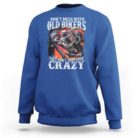 Motorcycle Rider Sweatshirt Don't Mess With Old Bikers They Don't Just Look Crazy