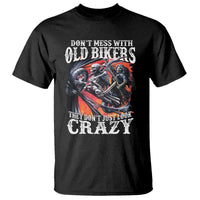 Motorcycle Rider T Shirt Don't Mess With Old Bikers They Don't Just Look Crazy