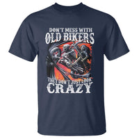 Motorcycle Rider T Shirt Don't Mess With Old Bikers They Don't Just Look Crazy