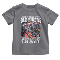 Motorcycle Rider Toddler T Shirt Don't Mess With Old Bikers They Don't Just Look Crazy
