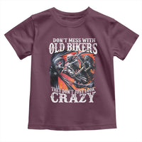 Motorcycle Rider Toddler T Shirt Don't Mess With Old Bikers They Don't Just Look Crazy