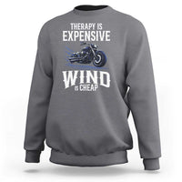 Motorcycle Rider Sweatshirt Therapy Is Expensive Wind Is Cheap