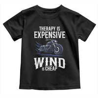 Motorcycle Rider Toddler T Shirt Therapy Is Expensive Wind Is Cheap