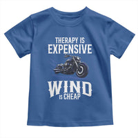 Motorcycle Rider Toddler T Shirt Therapy Is Expensive Wind Is Cheap