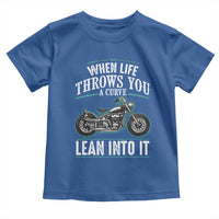 Motorcycle Rider Toddler T Shirt When Life Throws You A Curve Lean Into It