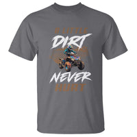 Quad Bike T Shirt A Little Dirt Never Hurt 4 Wheeler
