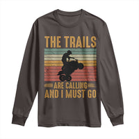 4 Wheeler Long Sleeve Shirt The Trails Are Calling And I Must Go Quad Bike