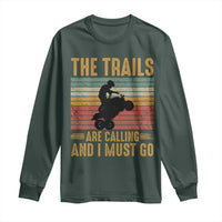 4 Wheeler Long Sleeve Shirt The Trails Are Calling And I Must Go Quad Bike