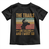 4 Wheeler Toddler T Shirt The Trails Are Calling And I Must Go Quad Bike