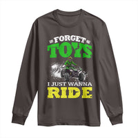 Funny Quad Bike Kid Long Sleeve Shirt Forget Toys I Just Wanna Ride