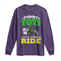 Funny Quad Bike Kid Long Sleeve Shirt Forget Toys I Just Wanna Ride