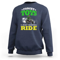 Funny Quad Bike Kid Sweatshirt Forget Toys I Just Wanna Ride