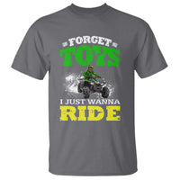Funny Quad Bike Kid T Shirt Forget Toys I Just Wanna Ride