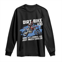 Dirt Bike Kid Long Sleeve Shirt Same As A Normal Kid Just Much Cooler