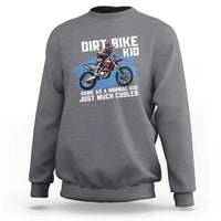 Dirt Bike Kid Sweatshirt Same As A Normal Kid Just Much Cooler