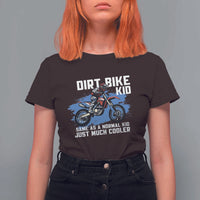 Dirt Bike Kid T Shirt For Women Same As A Normal Kid Just Much Cooler