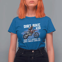 Dirt Bike Kid T Shirt For Women Same As A Normal Kid Just Much Cooler