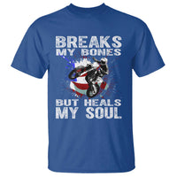 Dirt Bike T Shirt Breaks My Bones But Heals My Soul