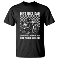 Dirt Bike Dad T Shirt Just Like A Normal Dad But Much Cooler