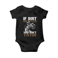 Dirt Bike Baby Onesie If Dirt Ain't Flyin You Ain't Tryin