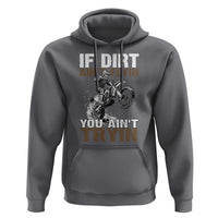 Dirt Bike Hoodie If Dirt Ain't Flyin You Ain't Tryin