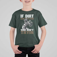 Dirt Bike T Shirt For Kid If Dirt Ain't Flyin You Ain't Tryin