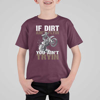 Dirt Bike T Shirt For Kid If Dirt Ain't Flyin You Ain't Tryin