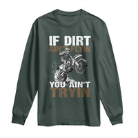 Dirt Bike Long Sleeve Shirt If Dirt Ain't Flyin You Ain't Tryin