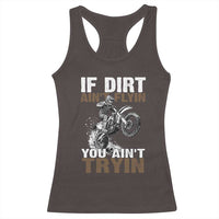 Dirt Bike Racerback Tank Top If Dirt Ain't Flyin You Ain't Tryin