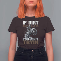 Dirt Bike T Shirt For Women If Dirt Ain't Flyin You Ain't Tryin
