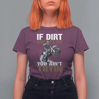Dirt Bike T Shirt For Women If Dirt Ain't Flyin You Ain't Tryin