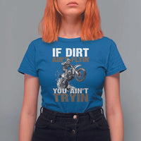 Dirt Bike T Shirt For Women If Dirt Ain't Flyin You Ain't Tryin
