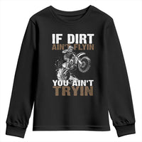 Dirt Bike Youth Sweatshirt If Dirt Ain't Flyin You Ain't Tryin