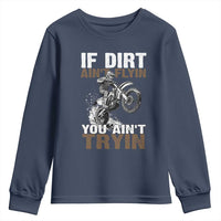 Dirt Bike Youth Sweatshirt If Dirt Ain't Flyin You Ain't Tryin